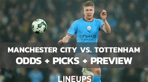 Tottenham Vs Manchester City Premier League Odds Picks Predictions 2 5 23