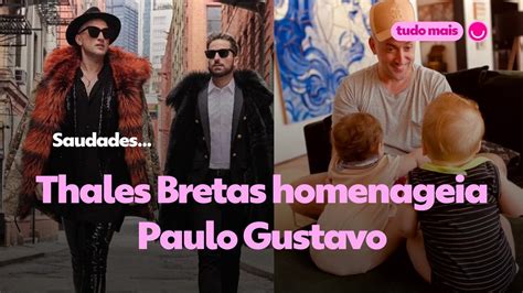 V Deo Thales Bretas Homenageia Paulo Gustavo Tv Famosos Gshow