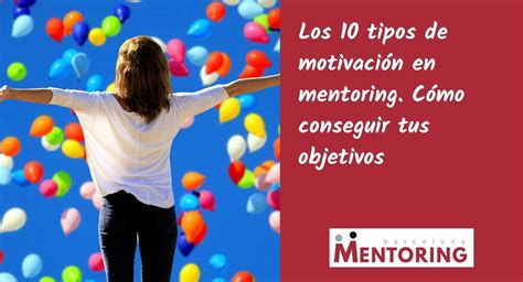 10 Tipos De Motivación Consigue Tus Objetivos Barcelona Mentoring