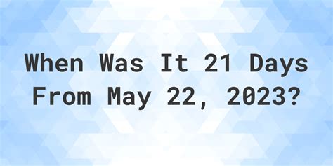 What is 21 Days From May 22, 2026? - Calculatio