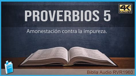 Proverbios 5 AMONESTACIÓN CONTRA LA IMPUREZA Biblia Audio RVR1960