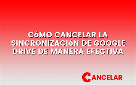 Cómo cancelar la sincronización de Google Drive de manera efectiva