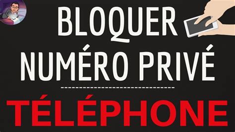 Bloquer Numero Priv Ou Inconnu Comment Bloquer Un Appel Masqu Et