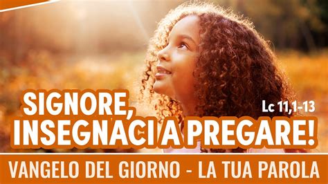 Vangelo Del Giorno Lc Signore Insegnaci A Pregare