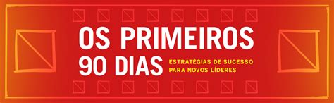 Os Primeiros 90 Dias Estratégias de Sucesso Para Novos Líderes