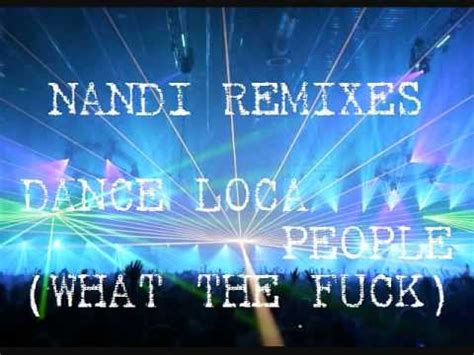 Dance Loca People What The Fuck Nandi Bootleg Remix Sak Noel Vs