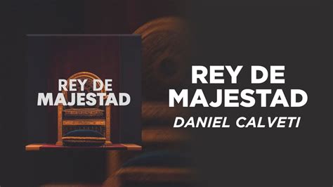 Daniel Calveti Rey De Majestad YouTube