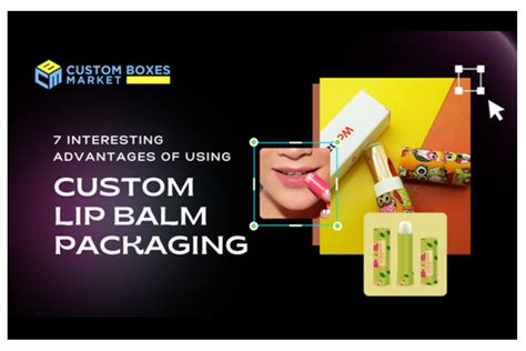 7 Interesting Advantages Of Using Custom Lip Balm Packaging