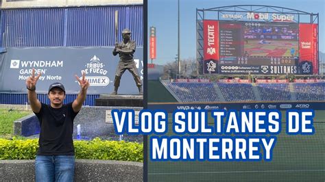 VISITE EL ESTADIO DE LOS SULTANES DE MONTERREY Vlog Liga Mexicana De