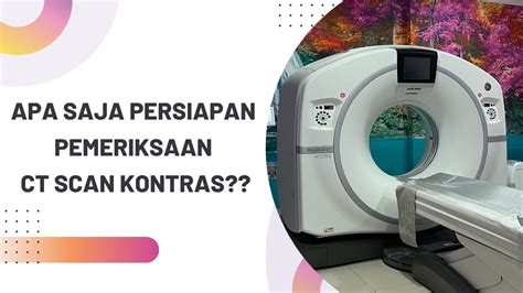 Edukasi Persiapan Pemeriksaan Ct Scan Kontras Di Instalasi Radiologi