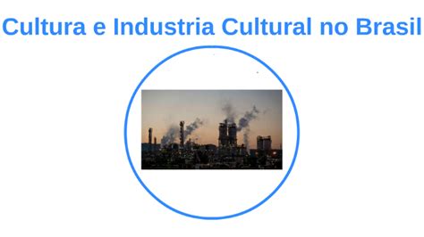 Cultura e Industria Cultural no Brasil by Italo Vinicius on Prezi