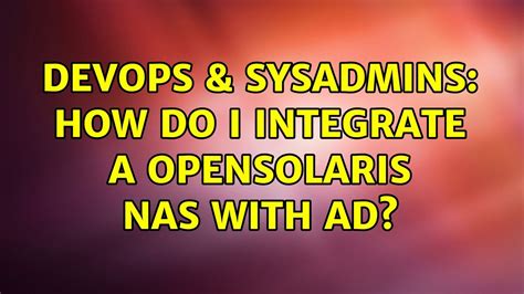 Devops Sysadmins How Do I Integrate A Opensolaris Nas With Ad Youtube