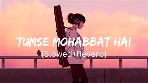 Tumse Mohabbat Hai Slowedreverb Jalraj Youtube