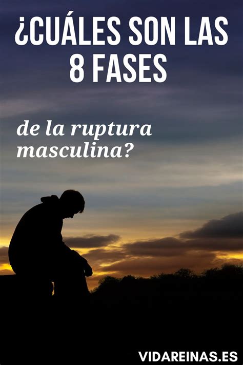 Cu Les Son Las Fases De La Ruptura Masculina Vida Reinas