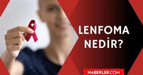 Lenfoma Nedir Lenfoma Lenf Kanseri Belirtileri Ve Tedavileri