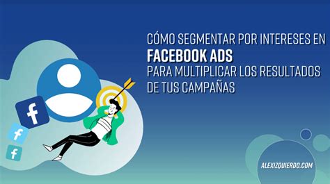 Guía Así funciona la segmentación por intereses en Facebook Ads