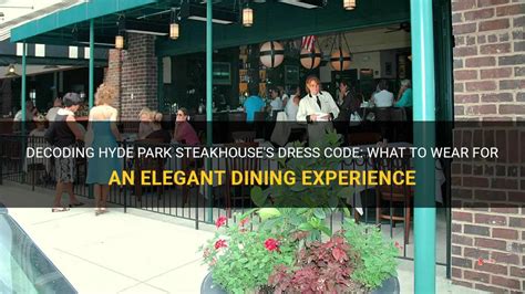 Decoding Hyde Park Steakhouse's Dress Code: What To Wear For An Elegant Dining Experience ...