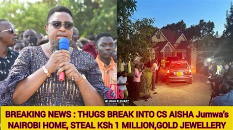 BREAKING NEWS THUGS BREAK INTO CS AISHA JUMWA S NAIROBI HOME STEAL