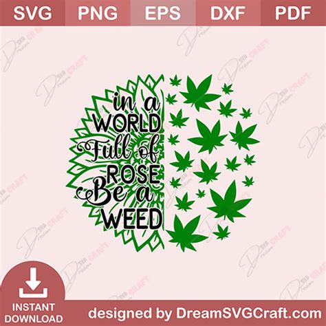 In A World Full Of Rose Be A Weed Svg