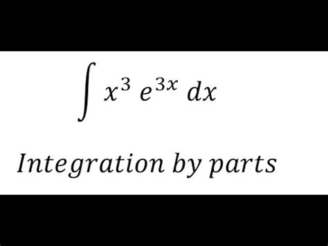 Calculus Help Integral X 3 E 3x Dx Integration By Parts