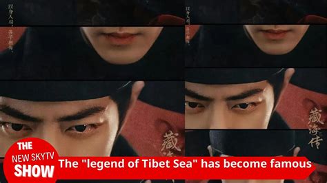 The Legend Of Tibetan Sea Became Popular Before It Was Aired Xiao