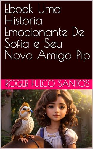 Ebook Uma Historia Emocionante De Sofia E Seu Novo Amigo Pip EBook