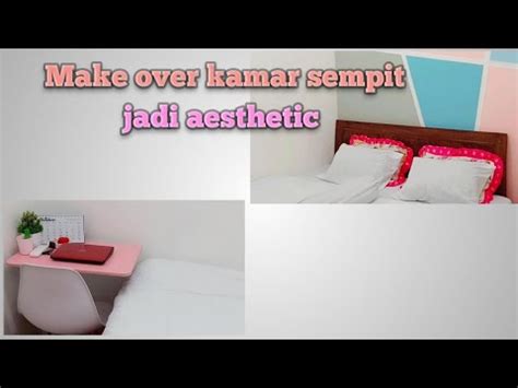 Make Over Kamar Sempit Jadi Aesthetic Make Over Kamar Kamar Mungil