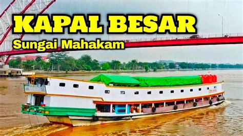 KAPAL BESAR SUNGAI MAHAKAM DI BAWAH JEMBATAN KUTAI KARTANEGARA