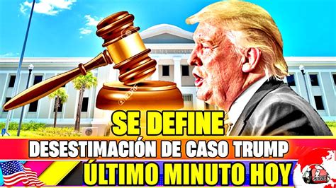 Desestimaci N Caso Trump Noticias Hoy Marzo News Today Donald