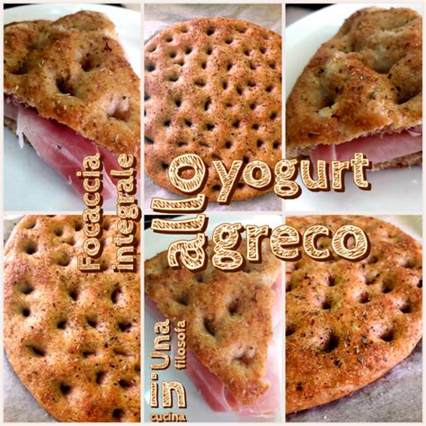 Focaccia Integrale Allo Yogurt Greco Una Filosofa In Cucina