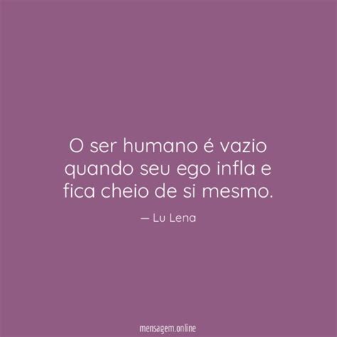 Frases Para Ser Ditas A NÓs Mesmos O Ser Humano é Vazio Quando Seu Ego