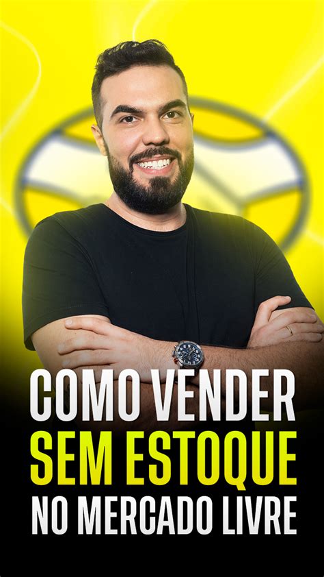 Como Vender Sem Estoque No Mercado Livre Efeito Empreendedor Ho