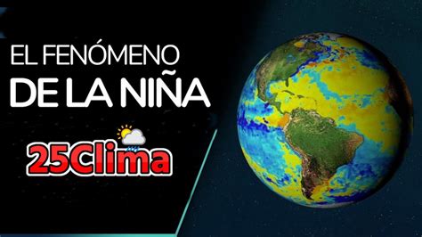 El Fenómeno La Niña Comienza A Disiparse Y Se Reconfigura El Sistema