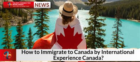 How to Immigrate to Canada by International Experience Canada?