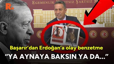 Ali Mahir Başarır dan Erdoğan a olay benzetme Ya aynaya baksın ya da