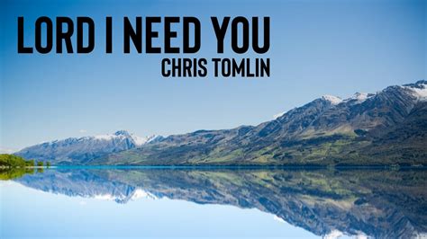 Lord I Need You Chris Tomlin Lyric Video Youtube