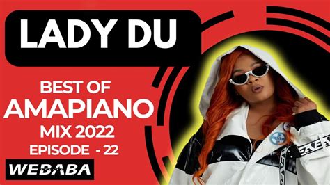 Lady Du Best Of Amapiano Mix 2022 22 09 Sep Dj Webaba Youtube