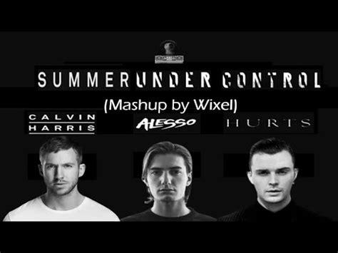 Calvin Harris Alesso Feat Hurts Summer Under Control Mashup By Wixel