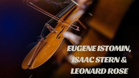 Eugene Istomin Isaac Stern Leonard Rose Vaimusic