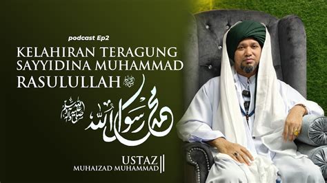 Podcast Ep Kelahiran Teragung Sayyidina Muhammad Rasulullah Ustaz