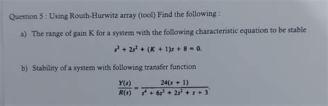 Solved Question 5 Using Routh Hurwitz Array Tool Find Chegg