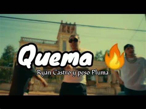 Quema Ryan Castro Y Peso Pluma Letra Youtube