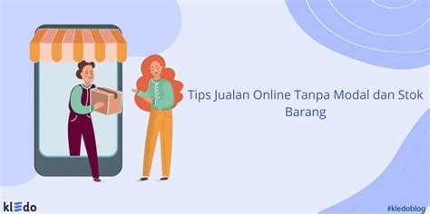 Tips Jualan Online Tanpa Modal Dan Stok Barang Cuan Berlimpah