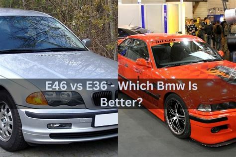 E46 Vs E36 Which Bmw Is Better