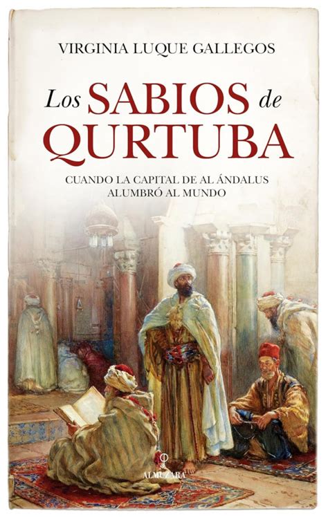 Los Sabios De Qurtuba Cuando La Capital De Al Ndalus Alumbr Al Mundo