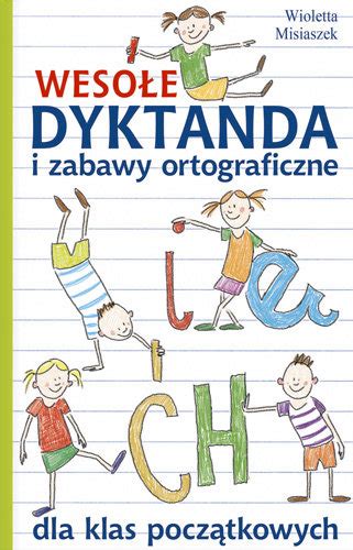 Weso E Dyktanda I Zabawy Ortograficzne Dla Klas Pocz Tkowych