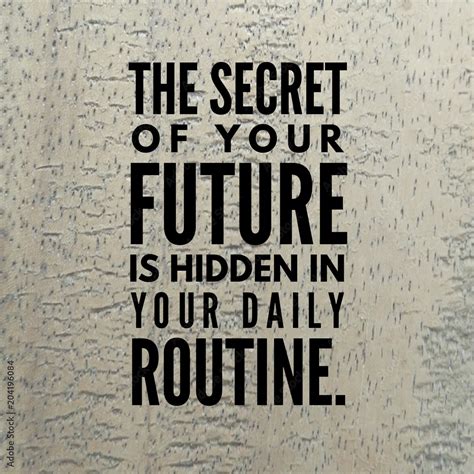 Motivational Quote The Secret Of Your Future Is Hidden In Your Daily