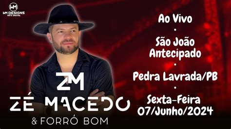 ZÉ MACEDO FORRÓ BOM AO VIVO SEXTA 07 JUNHO 2024 SÃO JOÃO