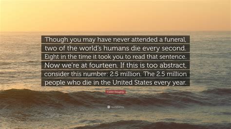 Caitlin Doughty Quote Though You May Have Never Attended A Funeral