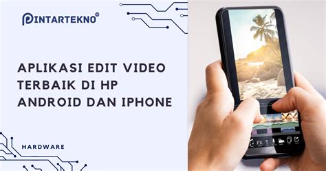 7 Aplikasi Edit Video Terbaik Di HP Android Dan Iphone